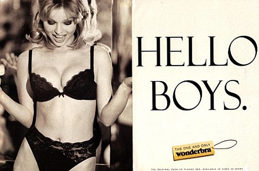"Привет, мальчики." — в рекламной кампании производителя женcкого белья Wonderbra 1994 года снялась супермодель 1990-х Ева Херцигова.