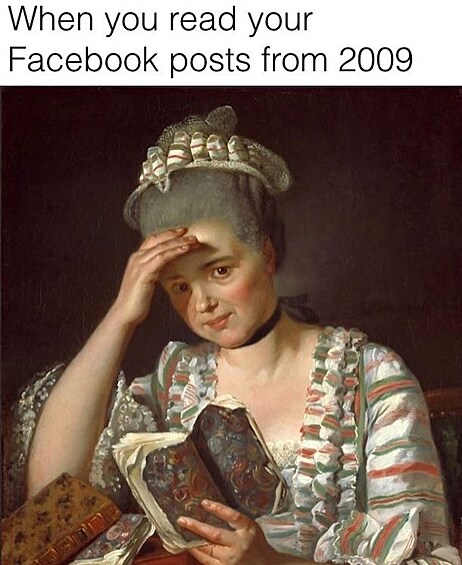 Когда смотришь свои посты в Facebook за 2009 год.