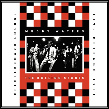 Muddy Waters & The Rolling Stones «Checkerboard Lounge: Live Chicago 1981» - исторический концерт на виниле